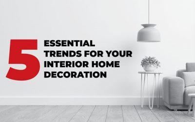 5 Essential Trends For Your Interior Home Decoration