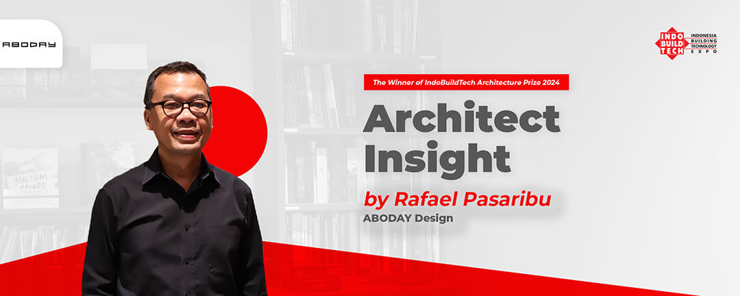 Architect Insight by Rafael Pasaribu – ABODAY Design