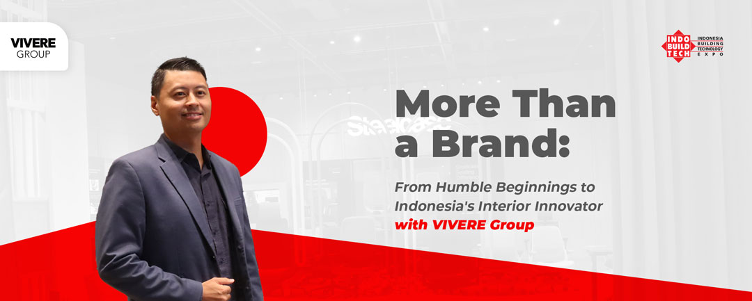 Vivere Group: Memulai dengan Sederhana Hingga Menjadi Inovator Interior Indonesia