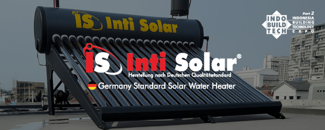 Inti Solar Hadir di IndoBuildTech Part 2 2025: Pemanas Air Tenaga Surya #1 di Indonesia dengan Teknologi dan Inovasi Terkini