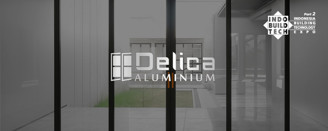Tawarkan Gaya dan Teknologi Canggih, Delica Aluminium Siap Pamerkan Solusi Pintu & Jendela Premium di IndoBuildTech Expo Part 2 2025